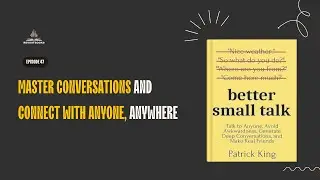 Better Small Talk by Patrick King | Book Summary Podcast | Communication Skills | Social Confidence