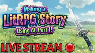🔴 LIVE | The Beginning of Making! | Making LitRPG Story Using AI PART 1 🤖