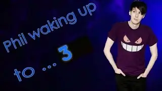 Phil waking up to... 3