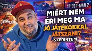 Miért nem éri meg ma jó játékokkal játszani?...SZERINTEM