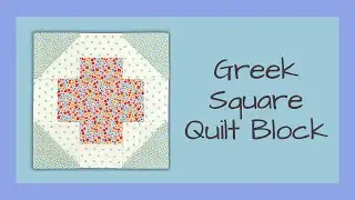 The Greek Square or Grecian Cross Quilt Block Video Tutorial: Easy, Fast, and Versatile!