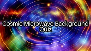 Test Your Knowledge: Cosmic Microwave Background Facts You Didn't Know! 🌌