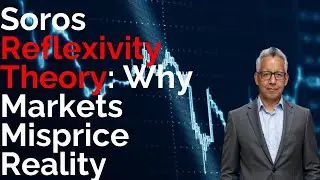 Soros Reflexivity Theory: Why Markets Misprice Reality