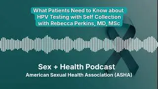 Learn About HPV Screening with Self Collection with Rebecca Perkins