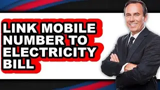 How to Link Mobile Number to Electricity Bill - Easy Guide