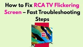 How to Fix RCA TV Flickering Screen &ndash; Fast Troubleshooting Steps