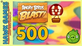 Angry Birds Blast Level 500 - 3 Stars Walkthrough, No Boosters