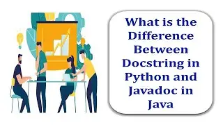 What is the difference between Docstring in Python and Javadoc in Java