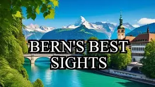 Top 10 Must See Attractions in Bern, Switzerland