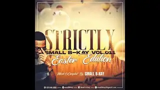 Strictly Small B-Kay Vol.011 Mixed & Compiled By Small B-Kay(Easter Edition)