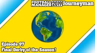 FM19 Journeyman - Episode 97 - Final Derby of the Season!