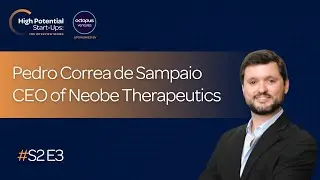 High Potential Startups: Pedro Correa de Sampaio, co-founder and CEO of Neobe Therapeutics