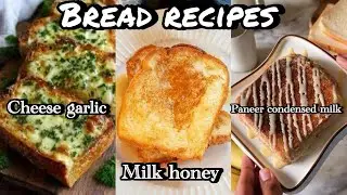 3 Types Bread Toast Recipes |Cheese garlic toast,milk honey,paneer condensed milk toasts 