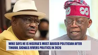Wike Says He is Nigeria's Most Abused Politicians After Tinubu signals Rivers Politics in 2026