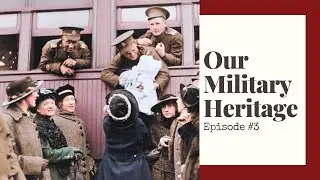 Our Military Heritage, Episode 3 | Craigleith Heritage Depot