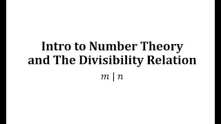Intro to Number Theory and The Divisibility Relation