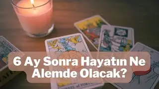 6 Ay Sonra Hayatın Ne Alemde Olacak Deste Seç