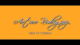 Arturo Rodriguez ~ Gate Of Creation