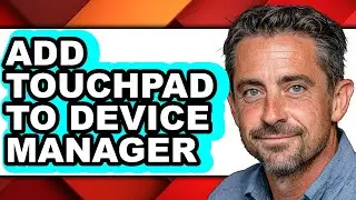 How to Add Touchpad to Device Manager (updated)