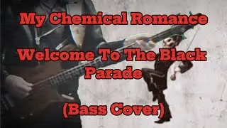 My Chemical Romance - Welcome To The Black Parade (Bass Cover)