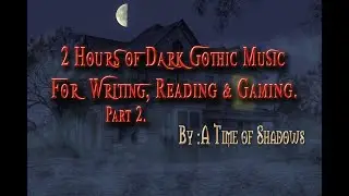 2 More Hours of Dark Gothic Music for Writing, Reading and Gaming. A Time Of Shadows. Scary Music