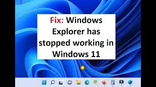 Fix: Windows Explorer has stopped working in Windows 11
