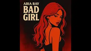 Aria Ray — BAD GIRL (Official Song)