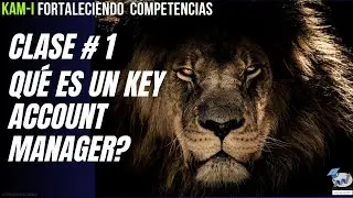 Curso Kam  OnLine - Clase # 1 / Qu&eacute; es un Key Account Manager - funciones y responsabilidades