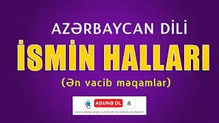 İSMİN HALLARI - | ƏN VACİB MƏQAMLAR |