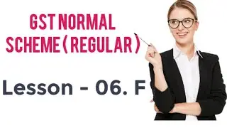 LESSON-06.F. GST NORMAL SCHEME