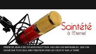 INVOCATION MATINALE DU 30/08/2024. JEUN A SEC (JOUR 2 )