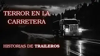 3 Historias REALES de TERROR en la Carretera: Relatos de TRAILEROS - Vol.  5