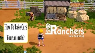How To Take Care Of Your Animals In The Ranchers: New Beginning?