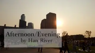 Travelog | Afternoon/Evening by Han River