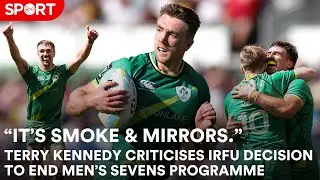 Terry Kennedy on the IRFU's decision to end the Men's Sevens Programme