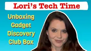 Lori&rsquo;s Tech Time - Unboxing Gadget Discover Club Subscription Box No. 2