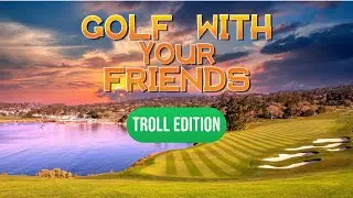 Golfing With My Friends But I Make Them Never Want To Play Again