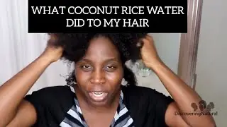 What Coconut Rice Water Rinse Did to my Natural Hair