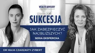 Zabezpiecz członków swojej rodziny – SERIA EKSPERCKA z dr Mają Czarzasty-Zybert