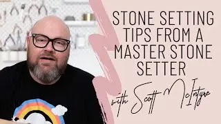 Stone Setting Tips from a Master Stone Setter with Scott McIntyre - Podcast - Jewellers Academy