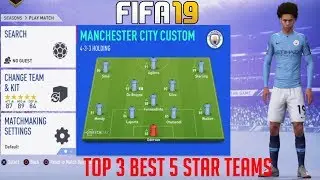 TOP 3 BEST 5 STAR TEAMS IN FIFA 19