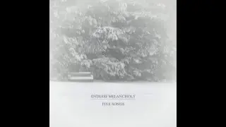 Endless Melancholy &mdash; Five Songs (2013)