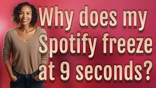 Why does my Spotify freeze at 9 seconds?
