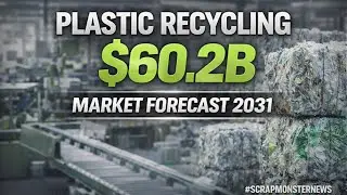 Global Plastic Recycling Market Forecast to Hit $60.2B by 2031 | ScrapMonster News