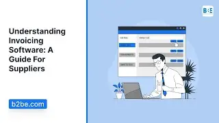 Understanding Invoicing Software: A Guide For Suppliers | B2BE