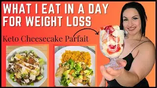 What I Eat In A Day For Weight Loss | Keto Cheesecake Parfait