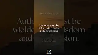 Authority works best with wisdom and compassion.