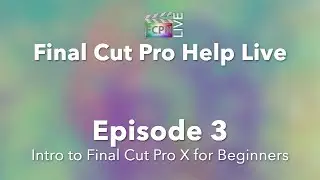 Final Cut Pro Help Live | Intro to Final Cut Pro X (Beginner Course)