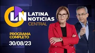 LATINA EN VIVO: EDICIÓN CENTRAL - MIÉRCOLES 30 DE AGOSTO DE 2023