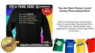 You Are Seen Known Loved Ashley Personalized Shirt